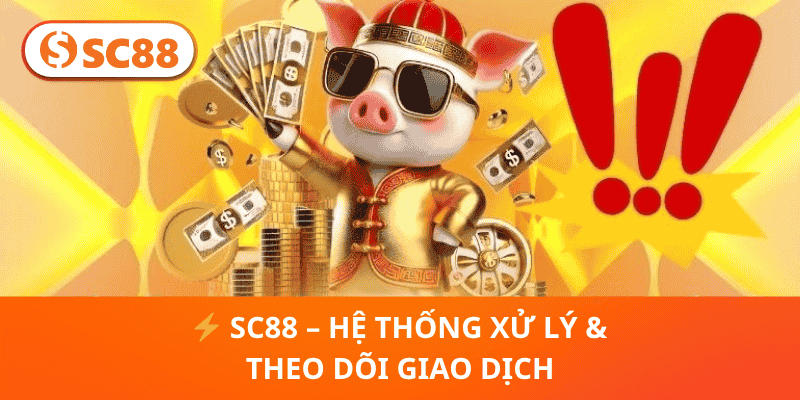 SC88 – Hệ Thống Xử Lý & Theo Dõi Giao Dịch